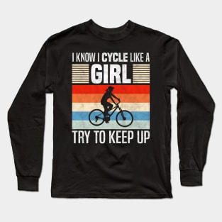 I Know I Cycle Like a Girl, Funny Cycling Lover Long Sleeve T-Shirt